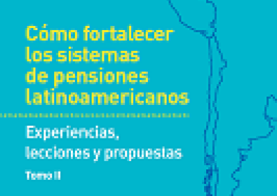 Cómo fortalecer los sistemas de pensiones latinoamericanos - Tomo II